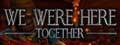We-Were-Here-Together